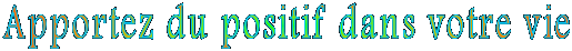 Apportez du positif dans votre vie 