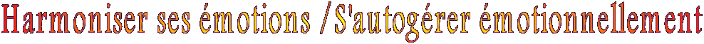 Harmoniser ses �motions /S'autog�rer �motionnellement